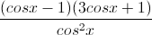 \frac{(cosx-1)(3cosx+1)}{cos^{2}x}