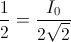 \frac{1}{2}=\frac{I_{0}}{2\sqrt{2}}