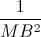 \frac{1}{MB^{2}}