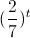 (\frac{2}{7})^{t}