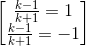 \begin{bmatrix} \frac{k-1}{k+1}=1\\\frac{k-1}{k+1}=-1 \end{bmatrix}