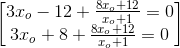 \begin{bmatrix} 3x_{o}-12+\frac{8x_{o}+12}{x_{o}+1}=0\\3x_{o}+8+\frac{8x_{o}+12}{x_{o}+1}=0 \end{bmatrix}