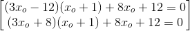 \begin{bmatrix} (3x_{o}-12)(x_{o}+1)+8x_{o}+12=0\\(3x_{o}+8)(x_{o}+1)+8x_{o}+12=0 \end{bmatrix}