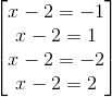 \begin{bmatrix} x-2=-1\\x-2=1 \\x-2=-2 \\x-2=2 \end{bmatrix}