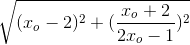 \sqrt{(x_{o}-2)^{2}+(\frac{x_{o}+2}{2x_{o}-1})^{2}}