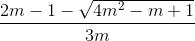 \frac{2m-1-\sqrt{4m^{2}-m+1}}{3m}