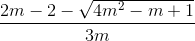 \frac{2m-2-\sqrt{4m^{2}-m+1}}{3m}