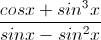 \frac{cosx+sin^{3}x}{sinx-sin^{2}x}