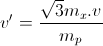 v'=\frac{\sqrt{3}m_{x}.v}{m_{p}}