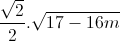 \frac{\sqrt{2}}{2}.\sqrt{17-16m}