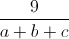 \frac{9}{a+b+c}