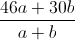 \frac{46a+30b}{a+b}