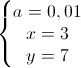 \left\{\begin{matrix}a=0,01\\x=3\\y=7\end{matrix}\right.