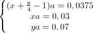 \left\{\begin{matrix}(x+\frac{y}{4}-1)a=0,0375\\xa=0,03\\ya=0,07\end{matrix}\right.