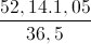 \frac{52,14.1,05}{36,5}