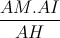 \frac{AM.AI}{AH}