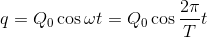 q=Q_{0}\cos \omega t=Q_{0}\cos \frac{2\pi }{T}t
