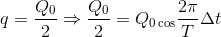 q= \frac{Q_{0}}{2}\Rightarrow \frac{Q_{0}}{2}=Q_{0\cos }\frac{2\pi }{T}\Delta t