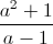 \frac{a^{2}+1}{a-1}