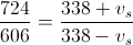 \frac{724}{606}=\frac{338+v_{s}}{338-v_{s}}