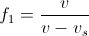 f_{1}=\frac{v}{v-v_{s}}