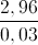 \frac{2,96}{0,03}