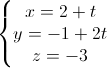 \left\{\begin{matrix}x=2+t\\y=-1+2t\\z=-3\end{matrix}\right.