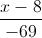 \frac{x-8}{-69}