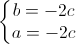 \left\{\begin{matrix}b=-2c\\a=-2c\end{matrix}\right.