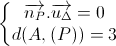 \left\{\begin{matrix}\overrightarrow{n_{P}}.\overrightarrow{u_{\Delta}}=0\\d(A,(P))=3\end{matrix}\right.