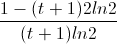 \frac{1-(t+1)2ln2}{(t+1)ln2}