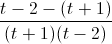 \frac{t-2-(t+1)}{(t+1)(t-2)}