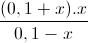 \frac{(0,1+x).x}{0,1-x}