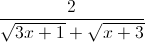 \frac{2}{\sqrt{3x+1}+\sqrt{x+3}}