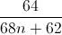 \frac{64}{68n+62}