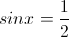 sinx=\frac{1}{2}; sinx= \frac{3}{2}