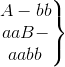 \left.\begin{matrix} A-bb\\ aaB-\\ aabb \end{matrix}\right\}