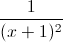 \frac{1}{(x+1)^{2}}
