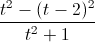 \frac{t^{2}-(t-2)^{2}}{t^{2}+1}