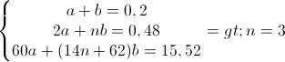 \left\{\begin{matrix}a+b=0,2\\2a+nb=0,48\\60a+(14n+62)b=15,52\end{matrix}\right.=>n=3