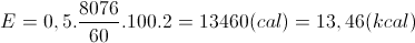 E=0,5.\frac{8076}{60}.100.2=13460(cal)=13,46(kcal)