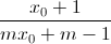 \frac{x_{0}+1}{mx_{0}+m-1}