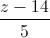 \frac{z-14}{5}