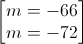 \begin{bmatrix}m=-66\\m=-72\end{bmatrix}
