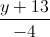 \frac{y+13}{-4}