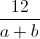 \frac{12}{a+b}