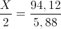 \frac{X}{2}=\frac{94,12}{5,88}