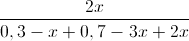 \frac{2x}{0,3-x+0,7-3x+2x}
