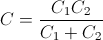 C=\frac{C_{1}C_{2}}{C_{1}+C_{2}}