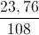 \frac{23,76}{108}